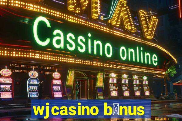 wjcasino b么nus